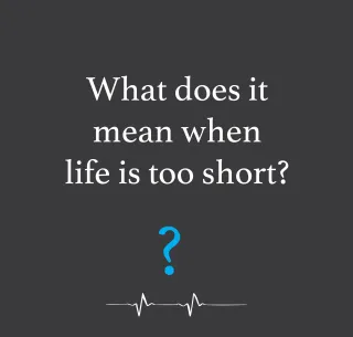 What does it mean when life is too short?