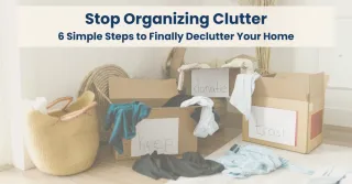 Stop Organizing Clutter
