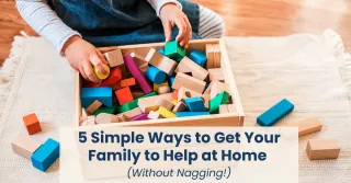 5 Simple Ways to Get Your Family to Help at Home (Without Nagging!)