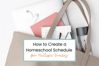 How to Create a Homeschool Schedule for Multiple Grades