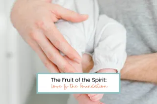 The Fruit of the Spirit: Love is the Foundation