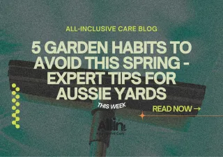 5 Garden Habits to Avoid This Spring, Expert Tips for Aussie Yards