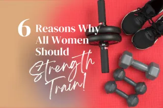 6 Reasons Why All Women Should Strength Train

