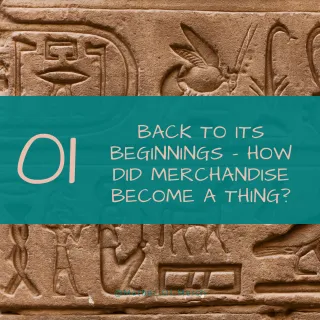 1 - Back to its beginnings - how did merchandise become a thing? - Copy