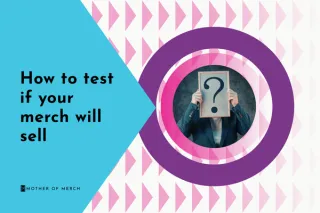 How To Test If Your Merch Ideas Will Sell Before You Buy