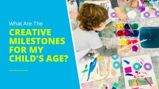 What Are The Creative Milestones for My Child's Age?