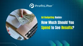 Ad Budgeting Basics: How Much Should You Spend to See Results?