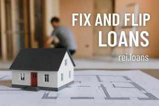 Fix and Flip Loans for Real Estate Investors: A Complete Guide