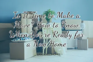 Is It Time to Make a Move? How to Know When You’re Ready for a New Home