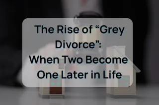 The Rise of “Grey Divorce”