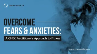 Overcoming Fears & Anxieties: A CHEK Practitioner’s Approach to Fitness