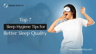 Top 7 Sleep Hygiene Tips For Better Sleep Quality
