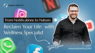 From Notifications to Nature: Reclaim Your Life with Wellness Specialist