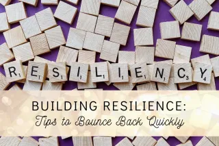 Building Resilience: Tips to Bounce Back Quickly