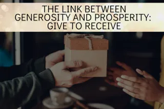 The Link Between Generosity and Prosperity: Give to Receive