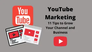 YouTube Marketing – 11 Tips to Grow Your Channel