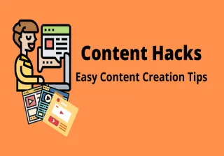 Content Creation Hacks – Easy Content Tips