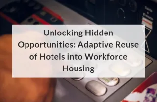Unlocking Hidden Opportunities : Adaptive Reuse of Hotels into Workforce Housing