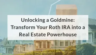 Unlocking a Goldmine: Transform Your Roth IRA into a Real Estate Powerhouse