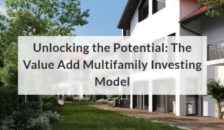 Unlocking the Potential: The Value Add Multifamily Investing Model