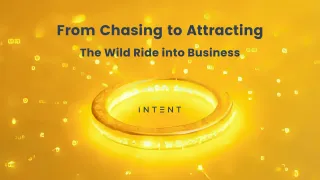 From Chasing to Attracting: The Wild Ride into Business