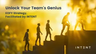 Unlock Your Team's Genius: EOFY Strategy, Facilitated by INTENT