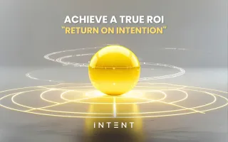 Achieve a True ROI -  "Return on Intention"