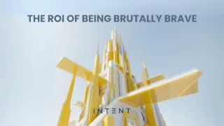 The ROI of Being Brutally Brave