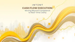 Cash Flow Execution: Moving Beyond Compliance to Real-Time Clarity