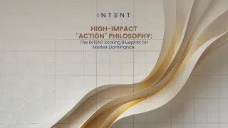 High-Impact "Action" Philosophy: The INTENT Scaling Blueprint for Market Dominance