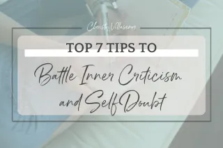 Top 7 Tips to Battle Inner Criticism and Self Doubt