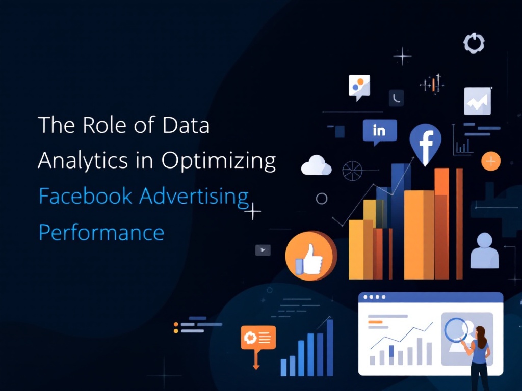 The Role of Data Analytics in Optimizing Facebook Advertising Performance