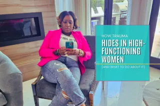 How Trauma Hides in High-Functioning Women (And What to Do About It)