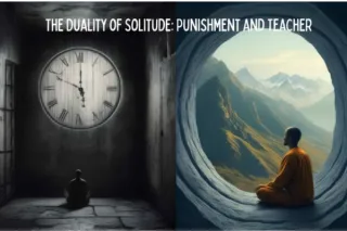 The Paradox of Solitude: Why the Worst Punishment is Also the Best Teacher