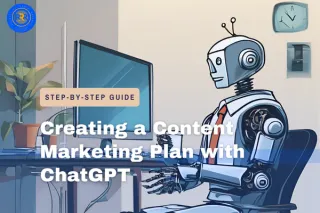 Creating a Content Marketing Plan with ChatGPT: A Step-by-Step Guide