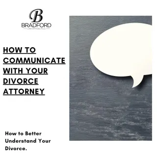 How to Communicate with Your Divorce Attorney