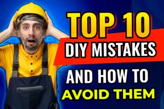 Top 10 DIY Mistakes and How to Avoid Them