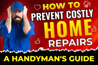How to Prevent Costly Home Repairs: A Handyman’s Guide