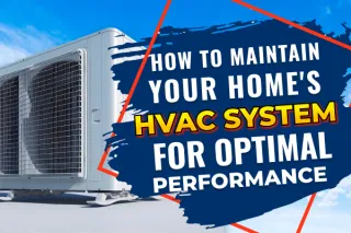 How to Maintain Your Home's HVAC System for Optimal Performance