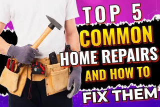 Top 5 Common Home Repairs and How to Fix Them