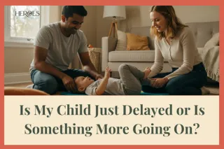 Is My Child Just Delayed or Is Something More Going On?