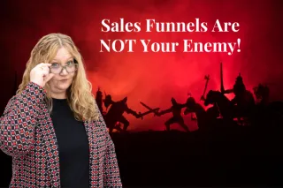 Why Sales Funnels Are NOT Your Enemy