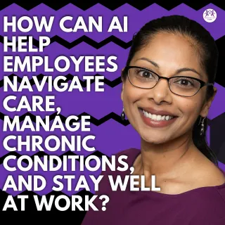 How Can AI Help Employees Navigate Care, Manage Chronic Conditions, and Stay Well at Work?