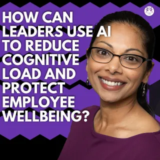 How Can Leaders Use AI to Reduce Cognitive Load and Protect Employee Wellbeing?