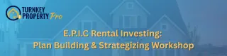 E.P.I.C Rental Investing: Plan Building & Strategizing Workshop