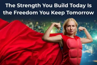The Strength You Build Today Is the Freedom You Keep Tomorrow