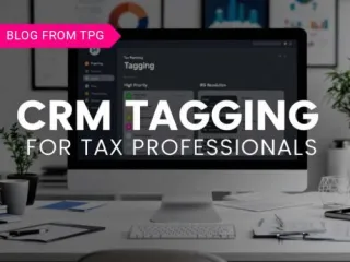 Why Smart Tax Professionals Tag Their Contacts in Their CRM (And Why You Should Too!)