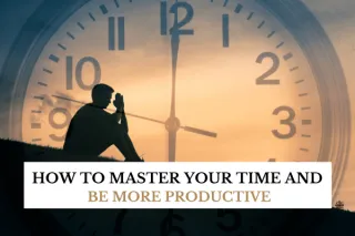 How to Master Your Time and Be More Productive