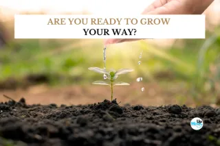 Are You Ready to Grow Your Way?









