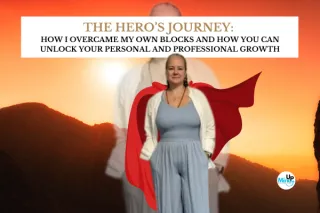 The Hero’s Journey: How I Overcame My Own Blocks and How You Can Unlock Your Personal and Professional Growth